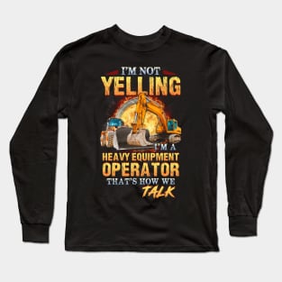 i'm not yelling heavy equipment operator shirt Long Sleeve T-Shirt